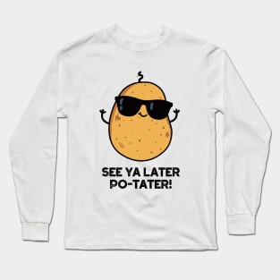 See Ya Later Po-tater Funny Potato Pun Long Sleeve T-Shirt